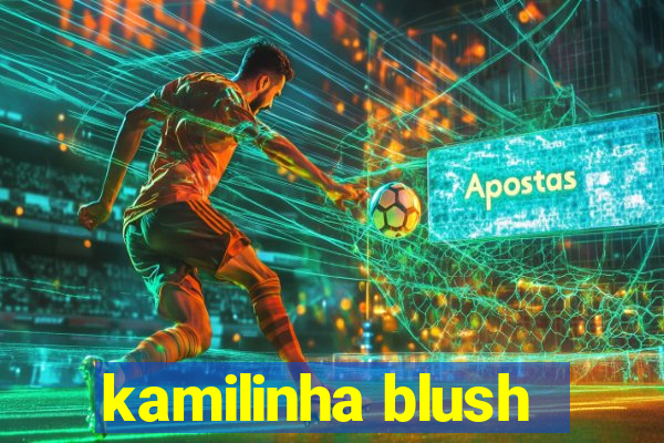kamilinha blush